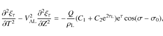 \begin{displaymath}\frac{\partial^2\xi_\tau}{\partial T^2} -
V_{\rm AL}^2\frac{...
...rm e}^{2\tau_{\rm L}}){\rm e}^{\tau}
\cos(\sigma - \sigma_0),
\end{displaymath}
