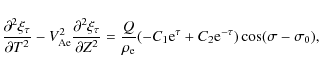 \begin{displaymath}\frac{\partial^2\xi_\tau}{\partial T^2} -
V_{\rm Ae}^2\frac{...
...{\rm e}^{\tau} + C_2{\rm e}^{-\tau})
\cos(\sigma - \sigma_0),
\end{displaymath}