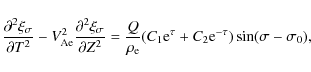 \begin{displaymath}\frac{\partial^2\xi_\sigma}{\partial T^2} -
V_{\rm Ae}^2\fra...
...{\rm e}^{\tau} + C_2{\rm e}^{-\tau})
\sin(\sigma - \sigma_0),
\end{displaymath}