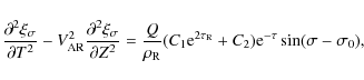 \begin{displaymath}\frac{\partial^2\xi_\sigma}{\partial T^2} -
V_{\rm AR}^2\fra...
...2\tau_{\rm R}} + C_2){\rm e}^{-\tau}
\sin(\sigma - \sigma_0),
\end{displaymath}