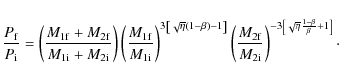 \begin{displaymath}\frac{P_{\rm f}}{P_{\rm i}} = \left(\frac{M_{1{\rm f}}+M_{2{\...
...ight)^{-3\left[\sqrt{\eta}\frac{1-\beta}{\beta}+1\right]}\cdot
\end{displaymath}