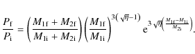 \begin{displaymath}\frac{P_{\rm f}}{P_{\rm i}} = \left(\frac{M_{1{\rm f}}+M_{2{\...
...}\left(\frac{M_{1{\rm f}}-M_{1{\rm i}}}{M_{2{\rm i}}}\right)}.
\end{displaymath}