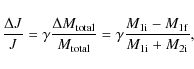 \begin{displaymath}\frac{\Delta J}{J} = \gamma\frac{\Delta M_{{\rm total}}}{M_{{...
...ma\frac{M_{1{\rm i}}-M_{1{\rm f}}}{M_{1{\rm i}}+M_{2{\rm i}}},
\end{displaymath}