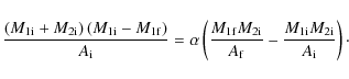 \begin{displaymath}\frac{\left(M_{1{\rm i}}+M_{2{\rm i}}\right)\left(M_{1{\rm i}...
...\rm f}}-\frac{M_{1{\rm i}}M_{2{\rm i}}}{A_{\rm i}}\right)\cdot
\end{displaymath}