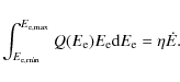 \begin{displaymath}\int_{E_{\rm e,\min}}^{E_{\rm e,\max}} Q(E_{\rm e})E_{\rm e}{\rm d}E_{\rm e} = \eta \dot E.
\end{displaymath}