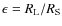 $\epsilon = R_{\rm L}/R_{\rm S}$