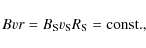 \begin{displaymath}Bvr = B_{\rm S} v_{\rm S} R_{\rm S} = {\rm const.,}
\end{displaymath}