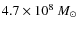 $4.7\times 10^8~M_{\odot}$