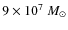 $9\times 10^7~M_{\odot}$
