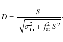 \begin{displaymath}D = \frac{S}{\sqrt{\sigma_{\rm th}^2 + f_{\rm at}^2~S^2}} \cdot
\end{displaymath}