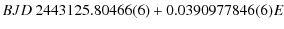 $\displaystyle BJD \ 2443125.80466(6) + 0.0390977846(6) E$