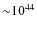 ${\sim} 10^{44}$