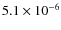 $5.1 \times 10^{-6}$