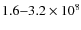 $1.6{-}3.2 \times 10^8$