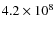 $4.2\times 10^8$