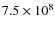 $7.5\times 10^8$