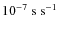 $10^{-7}~\rm {s}~\rm {s}^{-1}$