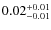 $0.02_{\rm -0.01}^{+0.01}$