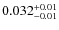 $0.032_{\rm -0.01}^{+0.01}$