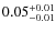$0.05_{\rm -0.01}^{+0.01}$