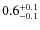 $0.6_{\rm -0.1}^{+0.1}$
