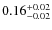 $0.16_{\rm -0.02}^{+0.02}$