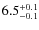 $6.5_{\rm -0.1}^{+0.1}$