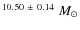 $^{10.50~\pm~0.14} ~M_\odot$