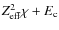 $Z_{\rm eff}^2\chi + E_{\rm c}$