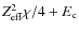 $Z_{\rm eff}^2\chi/4 + E_{\rm c}$