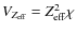 $V_{Z_{\rm eff}} = Z_{\rm eff}^2\chi$