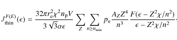 \begin{displaymath}J_{\rm thin}^{F(E)} (\epsilon)= \frac{32\pi
r_{\rm e}^2\chi^2...
...{n^3}\frac{F(\epsilon-Z^2\chi/n^2)}{\epsilon-Z^2\chi/n^2}\cdot
\end{displaymath}