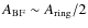 $A_{\rm BF}\sim A_{\rm ring}/2$