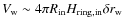 $V_{\rm w}\sim 4\pi R_{\rm in} H_{\rm ring, in} \delta r_{\rm w}$