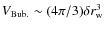 $V_{\rm Bub.}\sim (4\pi/3) \delta r_{\rm w}^3$