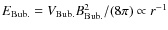 $E_{\rm Bub.}= V_{\rm Bub.}B_{\rm Bub.}^2/(8\pi)\propto r^{-1}$