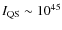 $I_{\rm QS}\sim 10^{45}$