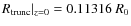 $R_{\rm trunc} \vert _{z = 0} = 0.11316~R_0$
