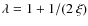 $\lambda = 1 + 1 / (2~\xi)$