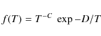 \begin{displaymath}
f ( T ) = T^{-C}~\exp{-D / T}
\end{displaymath}