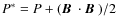 $P^{*}=P+(
\mbox{\boldmath$B$ }\cdot \mbox{\boldmath$B$ })/2$