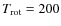 $T_{\rm rot} = 200$