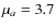 $\mu _a=3.7$
