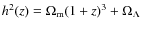 $h^2(z)=
\Omega_{\rm {m}}(1+z)^3+\Omega_{\Lambda}$