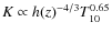 $K \propto h(z)^{-4/3} T_{10}^{0.65}$