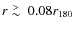 $r \lower.5ex\hbox{$\; \buildrel > \over \sim \;$ }0.08 r_{180}$