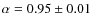 $\alpha=0.95 \pm 0.01$