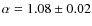 $\alpha=1.08 \pm 0.02$