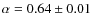 $\alpha = 0.64 \pm 0.01$