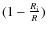 $(1-\frac{R_{\rm i}}{R})$
